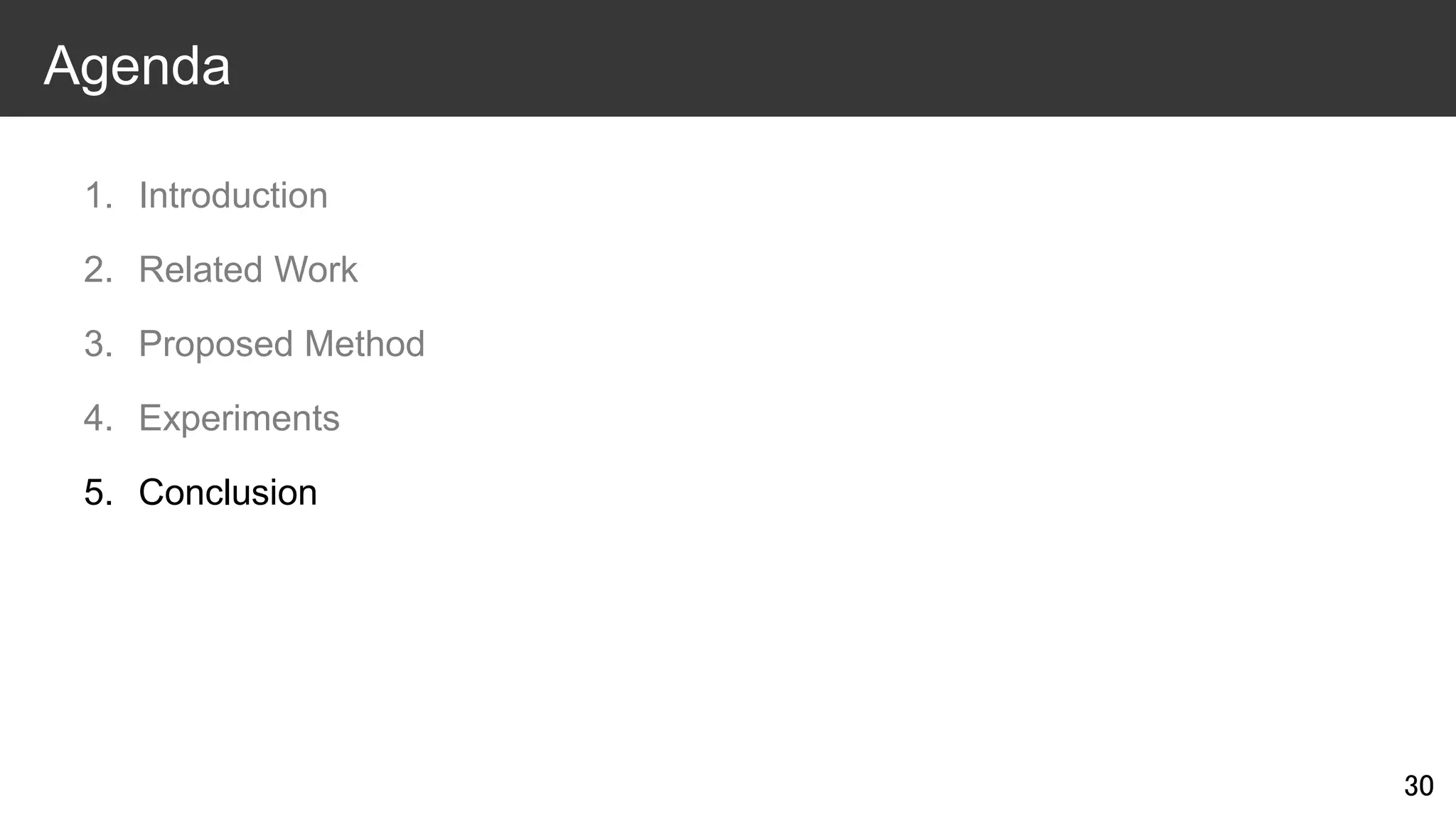 1. Introduction
2. Related Work
3. Proposed Method
4. Experiments
5. Conclusion
30
Agenda
 