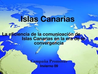 Islas Canarias La eficiencia de la comunicación de  Islas Canarias en la era de la convergencia ,[object Object],[object Object]