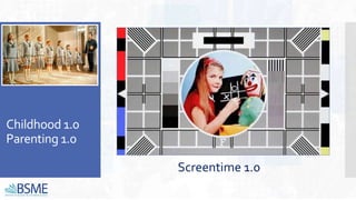 Childhood 1.0
Parenting 1.0
Screentime 1.0
 