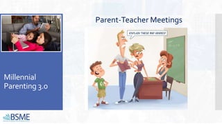 Millennial
Parenting 3.0
Parent-Teacher Meetings
 