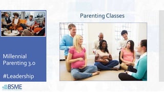 Millennial
Parenting 3.0
#Leadership
Parenting Classes
 