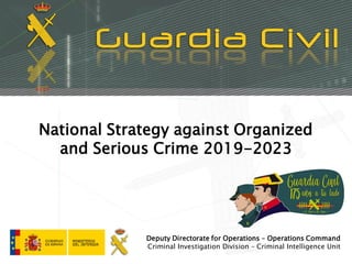Deputy Directorate for Operations – Operations Command
Criminal Investigation Division – Criminal Intelligence Unit
National Strategy against Organized
and Serious Crime 2019-2023
 