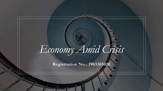 Economy Amid Crisis
Registration No.: 1903305020
 