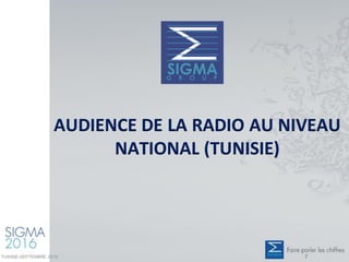 AUDIENCE DE LA RADIO AU NIVEAU
NATIONAL (TUNISIE)
TUNISIE-SEPTEMBRE 2016 7
 