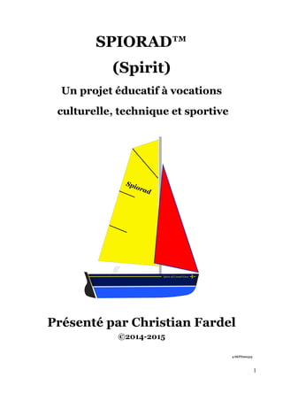 SPIORAD™
(Spirit)
Un projet éducatif à vocations
culturelle, technique et sportive
Présenté par Christian Fardel
©2014-2015
5 SEPT201515
1
 