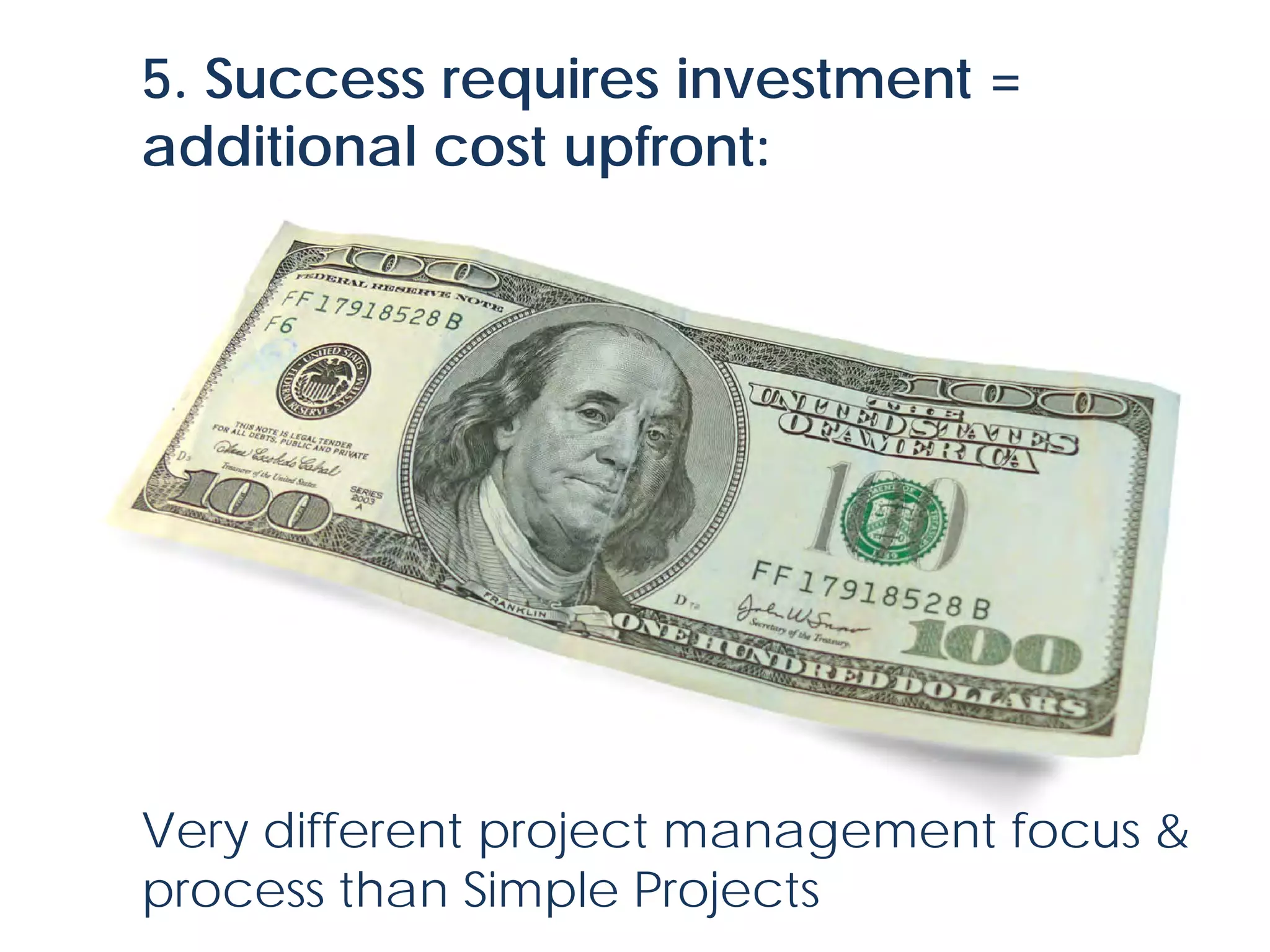 © Project Value Delivery, 2019
w w w . P r o j e c t V a l u e D e l i v e r y . c o m 26
Convergence process5. Success requires investment =
additional cost upfront:
Very different project management focus &
process than Simple Projects
 