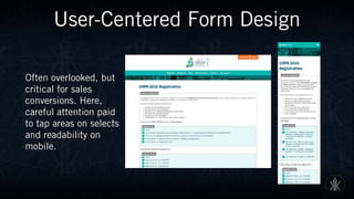 User-Centered Form Design
Often overlooked, but
critical for sales
conversions. Here,
careful attention paid
to tap areas on selects
and readability on
mobile.
 