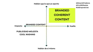 El consumidor coherente
ﬂuorlifestyle.com
@FLUORlifestyle
@EduardoPradanos
@FLUORlifestyle
#IABinspirational
 