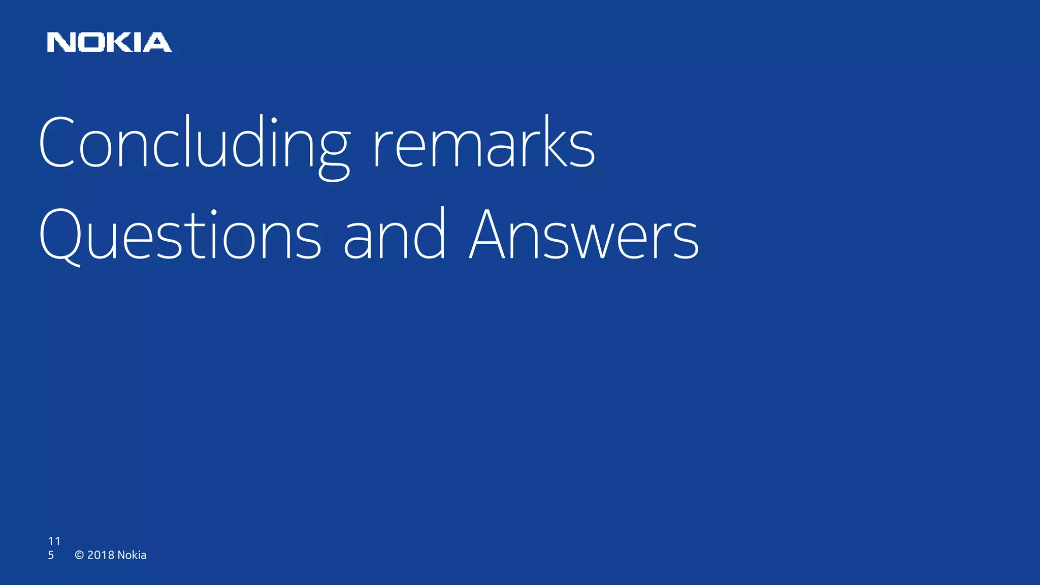 © 2018 Nokia
11
5
Concluding remarks
Questions and Answers
 