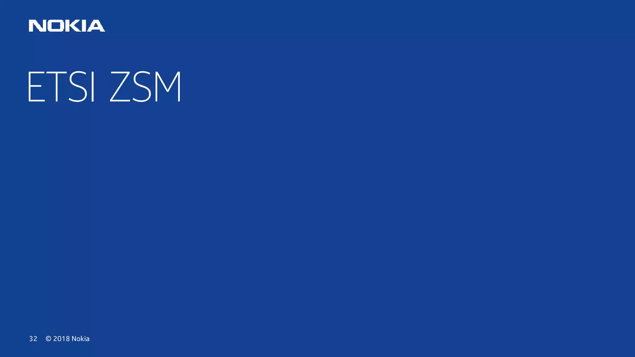 © 2018 Nokia32
ETSI ZSM
 