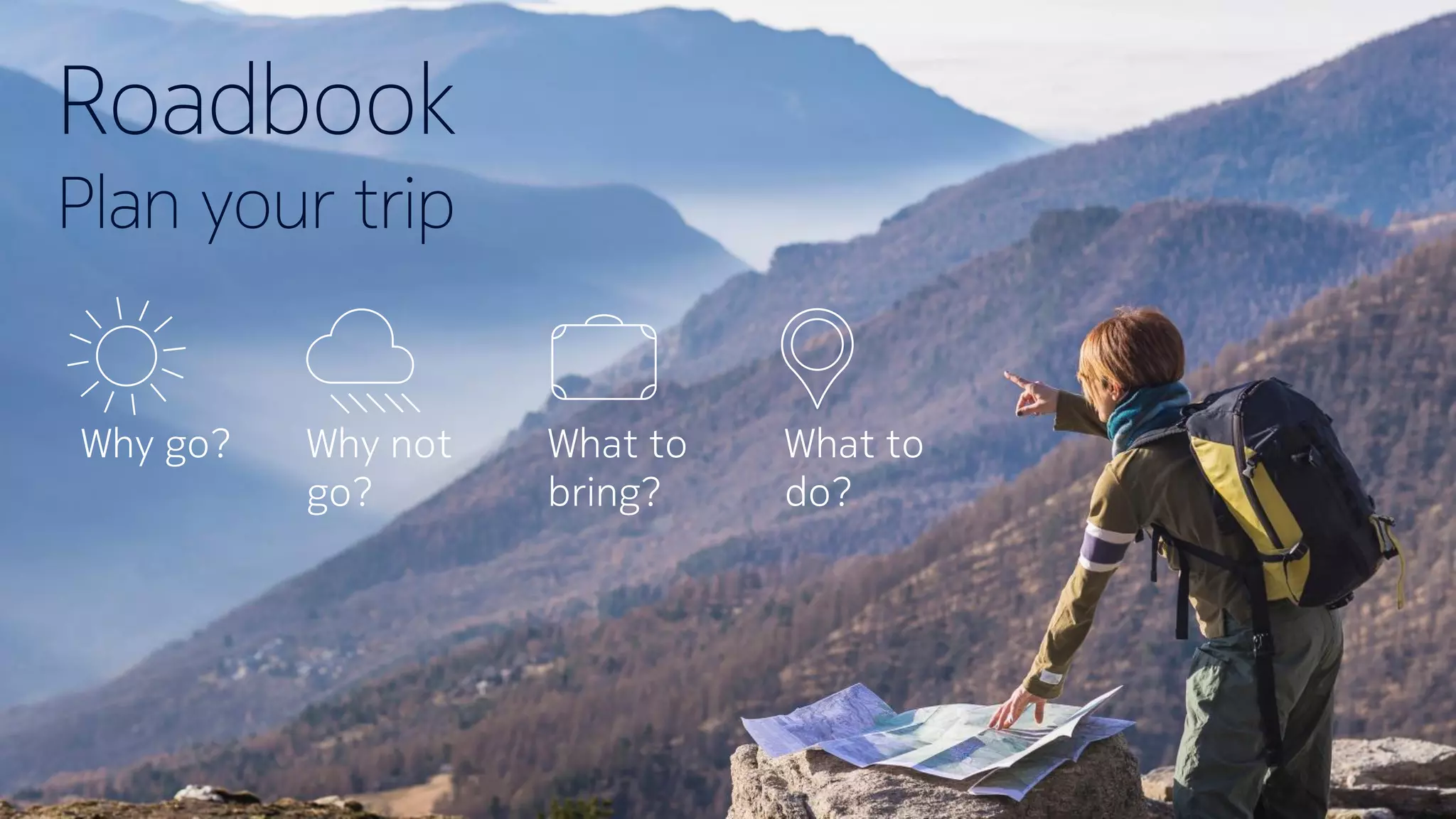 50 © Nokia 201850 © Nokia 2018
Roadbook
Plan your trip
Why go? Why not
go?
What to
bring?
What to
do?
 