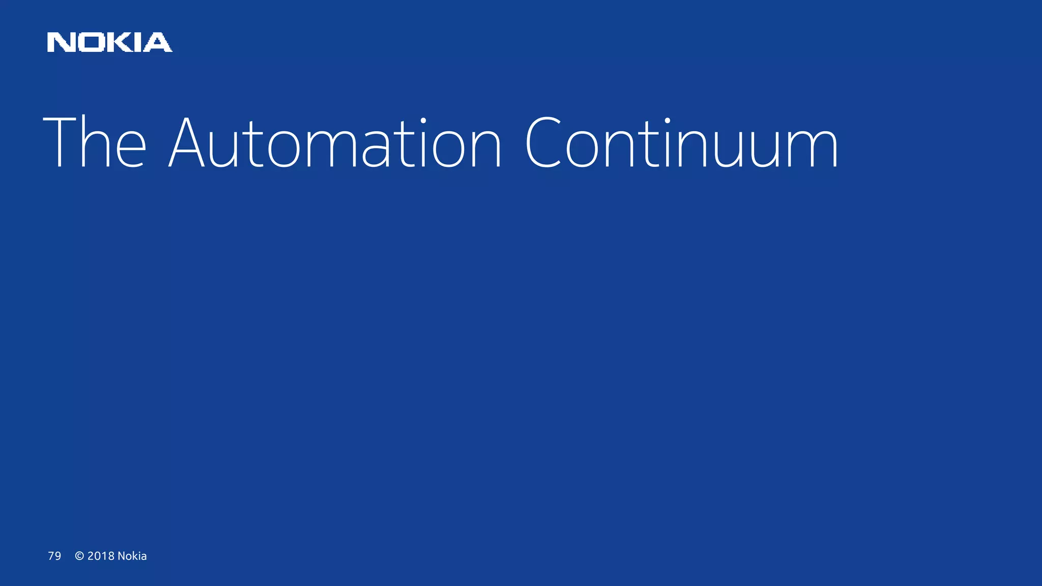 © 2018 Nokia79
The Automation Continuum
 