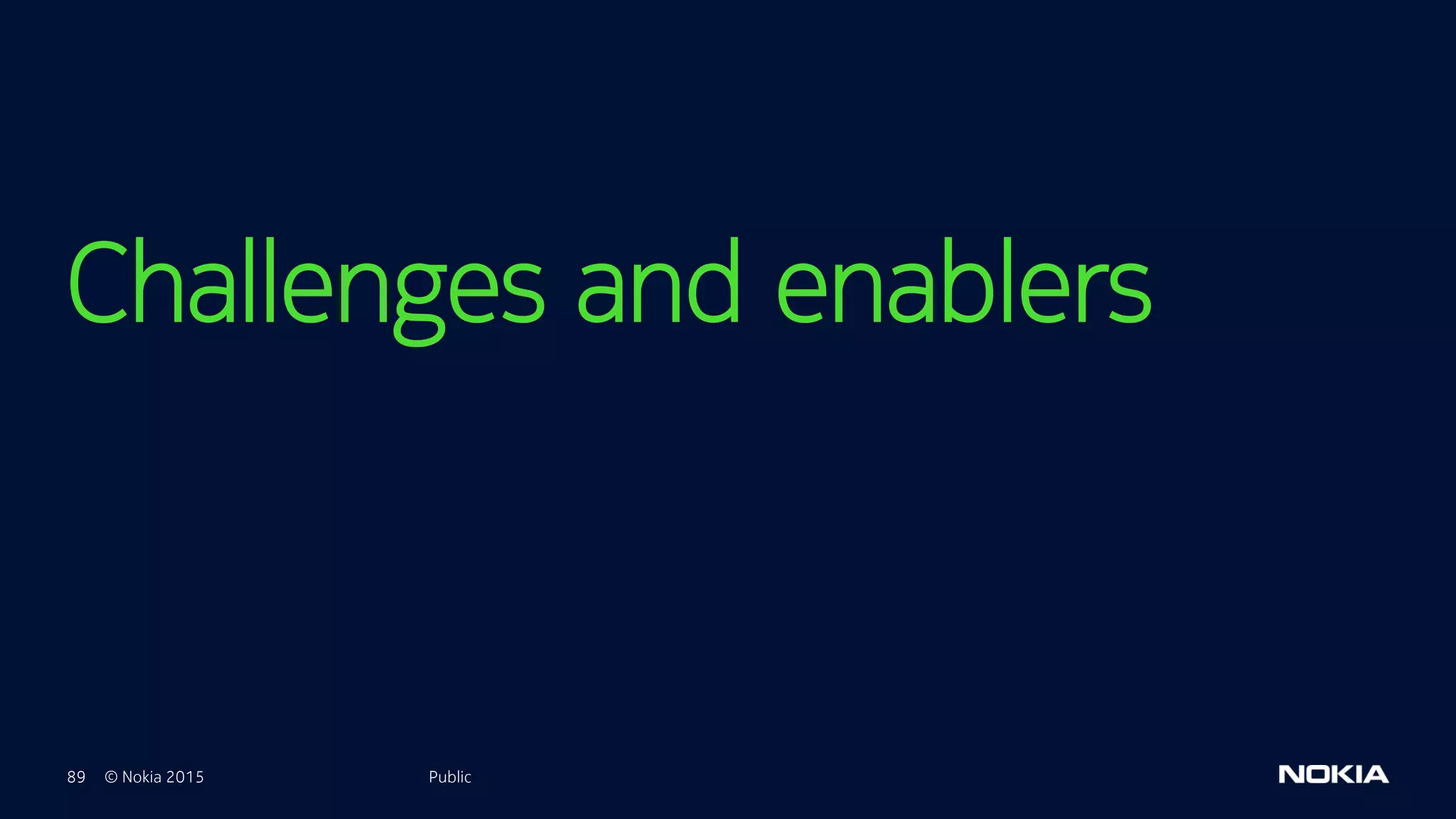 89 © Nokia 2015
Challenges and enablers
Public
 