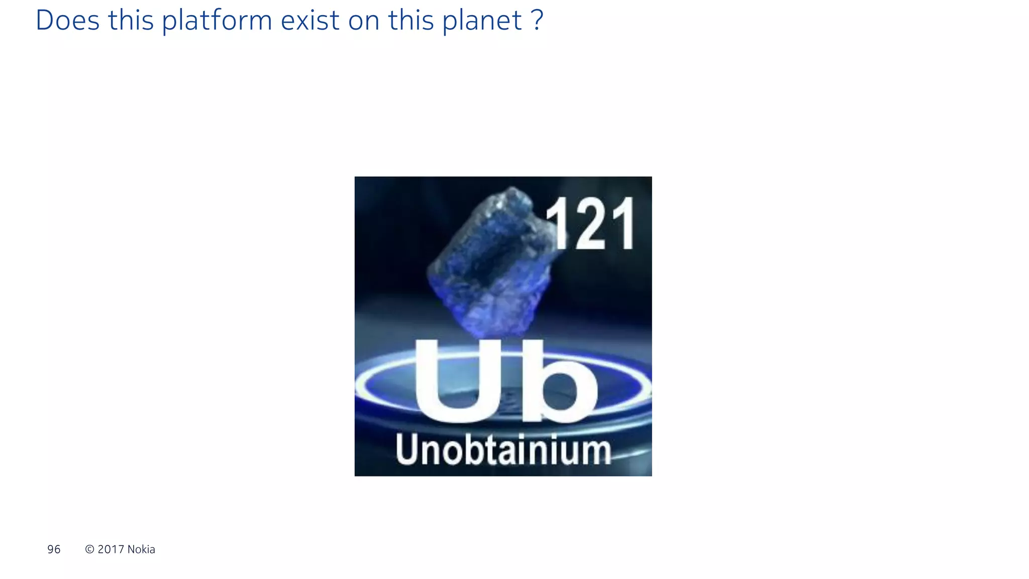 © 2017 Nokia96
Does this platform exist on this planet ?
 