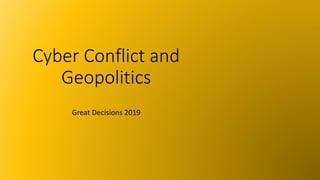 Cyber Conflict and
Geopolitics
Great Decisions 2019
 