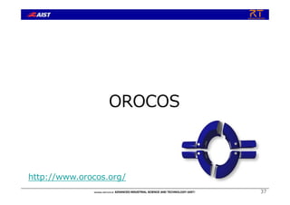 37
OROCOS
http://www.orocos.org/
 