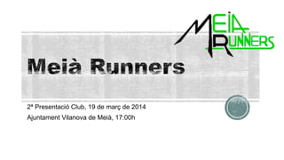 2ª Presentació Club, 19 d’abril de 2014
Ajuntament Vilanova de Meià, 17:00h
 