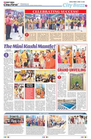 City Buzz
JAIPUR, FRIDAY | APRIL 19, 2024
12
firstindia.co.in
firstindia.co.in/epapers/jaipur thefirstindia thefirstindia thefirstindia
TheMiniKashiMantle!
Rachna Singh
cityfirst@firstindia.co.in
t was sur-
real! The
occasion
was ‘Sam-
p o o r n a
Dev Sthal Patotsav’ on
Ram Navami at Sitapura,
when Jaipur turned into
‘Mini Kashi,’ at the tem-
ple built by the couple,
Lorenzo Verrucci and
Alka Pande.
The city came alive on
the first anniversary of
the auspicious ‘Prana
Pratishtha’ (consecra-
tion) of the deities of the
temple. Esteemed heads
of prominent ‘Sidh
Peeths’ from across In-
dia, specially made it to
Jaipur, lending an aura
of spiritual significance
and reverence to the
occasion. Governor of
Rajasthan, Kalraj
Mishra, graced the occa-
sion with his presence,
besides a slew of notable
dignitaries.
Speaking at the first-
of-its-kind event in his-
tory,Acharya Tek Naray-
an Upadhyaya, from
Kashi Vishwanath said,
“This would be recorded
in history for thousands
of years! Religious heads
‘Sidh Peeths’from across
India have come together
for the special ‘Shri
Laxminarayan Panch
Kundiya Mahayagya’.
What has been done to-
day is indescribable, un-
imaginable, and unprec-
edented!”
The entire process of
building the temple be-
gan with the 8 ft Ganesha
idol. “And gradually as if
by divine intervention the
statues of Shri Laxmi-
narayanji, Panchmukhi
Ashtha Bhuja Hanuman-
ji, Saraswati Mata, Gauri
Shankarji, Mahisha Sur-
mardani Mata and Shiv-
ling (Shivpariwar) mak-
ing it seven in all, made
their way at the temple
complex saidAlka Pande,
CEO  Founder “Alka
Pandey Packaging Ltd.”
The evening began
with Mahayagya. A team
of twenty scholars from
Banaras Sanskrit Univer-
sity orchestrated a soul-
stirring and intense expe-
rience, presided by Tek
Narayan Upadhyaya
from Kashi Vishwanath.
Mantra chanting by the
priests from Benaras re-
verberated in the air,
sanctifying it against the
backdrop of ‘Damru
Vadan’ from Kedarnath
headed by Moni Baba
and his team, creating an
ethereal atmosphere.
Devotees and guests
also got to experience the
spectacular Ganga Aarti,
at the Mahayaga. “The
aarti was characterized
by the offerings, starting
with multi-layered Diya
Aarti followed by ‘Ka-
poor Agarbatti, Dhup,
loban, Rumal, Mor-
pankh, Chamar,
Dhankhnad,’ and the
holy Ganga water by five
priests from the Ganga
Ghat,” said Alka.
Then, amidst the devo-
tional fervour, was the
offering of ‘prasadam’
for which the team of
Maharajs’ was specially
called from Pali.
As the ‘Pratham Patot-
sav’, concluded, echoes
of mantras and chants
reverberated through the
air, a testament to the en-
during legacy of our spir-
itual heritage, binding the
country in unison, devo-
tion, and divine grace!
I
Ayodhya, Galtaji,
Kedarnath, Ujjain,
Mahakaleshwar,
Kamakshi Temple,
Rameshwaram,
Dwarkadhish,
Badrinath, Kashi
Vishwanath,
Jagannath Puri,
Char Dham Mandir,
Salasar Balaji
PROMINENT
‘SIDH PEETHS’
CAME FROM
GRAND UNVEILING
City First
cityfirst@firstindia.co.in
he grand un-
veiling of
Naren Villa
in Udaipur
marked a momentous
occasion in the city’s
hospitality sector.
Owned by Dr Sunita
Shekhawat and Dr
Shailendra Singh, the
luxurious establish-
ment boasts a stunning
360-degree panoramic
view of the city.
Dignitaries includ-
ing Lakshyaraj Singh
Mewar and Nivriti Ku-
mari graced the inau-
guration on Wednes-
day. Located on Lake
Palace Road, Naren
Villa offers both luxury
and convenience to its
guests. Its strategic po-
sition provides breath-
taking vistas of the city
palace and Gulab Bagh
gardens. The event was
celebrated with heart-
felt congratulations
from attendees, adding
tothejoyofDrShailen-
dra, Dr Sunita, and
their son Hanut Singh
as they embarked on
this remarkable jour-
ney in hospitality. Nar-
en Villa promises an
unforgettable stay,
blending opulence with
unparalleled views of
Udaipur’s majestic
landscape.
T
WHAT’S HAPPENING!
The newly appointed Director General of the Bureau of
Police Research and Development, Rajeev Kumar Sharma,
IPS, inspected the Central Detective Training Institute in Jaipur
on Thursday. Accompanied by Dr Amandeep Singh Kapoor,
IPS, Sharma was greeted with a guard of honour upon arrival.
During his visit, he honoured guest faculties and conducted a
staff meeting, emphasizing unity and addressing issues. The
visit aimed to oversee operations and ensure efficiency at
CDTI Jaipur.
Virat Kohli fans celebrated the unveiling of his wax figure at
Jaipur Wax Museum on Thursday. The 35 kg statue, standing at
5 feet 9 inches, depicts Kohli in his iconic aggressive pose with a
bat in hand. Crafted over two months by sculptors Ganesh and
Lakshmi under Anoop Srivastava’s creative direction, the figure
dons costumes by Bollywood designer Bodh Singh. Positioned
strategically alongside other iconic figures, the museum aims
to inspire future generations with personalities like Kohli.
Students of the Rajasthan Punarvas and Research Institute
organised a voter awareness rally in Jaipur on Tuesday,
as part of the Lok Sabha General Elections 2024 voter
awareness campaign. Led by staff members, the rally aimed
to educate voters about the voting process and motivate
them to participate in the elections.
Delhi Public School, Jaipur hosted a University Fair on
Tuesday for 11  12-grade students to explore career
options and receive guidance. Representatives from over
20 prestigious American and Hong Kong universities shared
insights into academic programs, expertise, and placement
details. The event emphasized holistic development’s
role in admissions and discussed alumni packages and
scholarships. Principal Dr Richa Prakash Ghosh highlighted
the importance of building strong profiles for maximizing
career opportunities.
Lakshyaraj Singh Mewar with his wife
Nivritti Kumari, daughters Mohlakshika
Kumari, Praneshwari Kumari,
son Haritraj Singh congratulating
Dr Shailendra Singh, Dr Sunita  Hanut Singh
Inauguration by the members of
erstwhile Royal family of Udaipur,
Lakshyaraj Singh Mewar,
wife Nivritti Kumari Mewar along with
their children and others
Traditional Rajasthan Peacock style mirror canvas
Pool
Priest performing ‘ganga aarti’
Captivating devotes
Lorenzo Verrucci warmly welcomes Acharya Raghav Tiwari
along with Alka Pandey  Elena Verrucci
Governor of Rajasthan, Kalraj Mishra with other priests during the ceremony
he winners of Miss
Teen Diva 2024
and Mrs India
2024, presented by
Bharat24-VisionofNew India,
were honoured on the prestig-
ious platform of First India
News Channel, where their re-
markable achievements were
celebrated, on Thursday.
Amidst warm applause and
heartfelt congratulations from
the First India family, the win-
ners were felicitated for their
hard work and the titles they
earned. Expressing their grati-
tude, the beauties acknowl-
edged Dr Jagdeesh Chandra’s
visionary commitment to
women empowerment, which
paved the way for their journey
to success.
During the occasion, Nikhil
Anand, Founder  Chairman,
Glamanand Group and Fran-
chise owner of Miss India Uni-
verse, along with Karemma
Khan (Miss Teen World India
2023),KashishGoswami(Miss
TeenGrandIndia2023),Trish-
na Ray (Miss Teen Universe
India 2023) and Sejal Gupta
(Miss Teen International India
2023) were also present. It was
a moment of pride and recogni-
tion, highlighting the signifi-
cance of empowering young
women to pursue their dreams
and make a difference in the
world.  —City First
CELEBRATING SUCCESS!
T
JinendraSingh Shekhawat,EditorFirstIndiagreetsNikhilAnand
(L-R) Kaziah Liz Mejo, Carrisaa Bopanna,Tanishqa Sharma, Kavin Rao, Kavita Chauhan,
Jinendra Singh Shekhawat, Nikhil Anand, Khushi Yadav, Sruti Sharma, Geet Sone, Sruthi Chakravarthi  Kanika Narbar
Kashish Goswami, Sejal Gupta, Karemma Khan,
Trishna Ray  Tanishqa Bhosale
SUNIL SHARMA
MUKESH KIRADOO
Lorenzo Verrucci
felicicate damro artiste
 