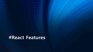 #React Features
 