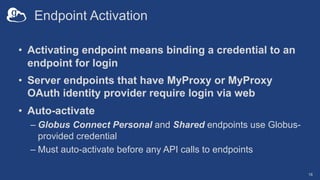 Endpoint Activation
• Activating endpoint means binding a credential to an
endpoint for login
• Server endpoints that have...