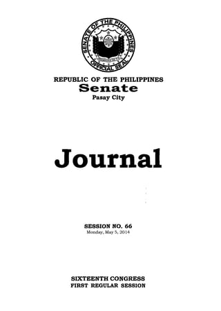 REPUBLIC OF THE PHILIPPINES
Senate
Pasay City
Journal
SESSION NO. 66
Monday, May 5,2014
SIXTEENTH CONGRESS
FIRST REGULAR SESSION
 