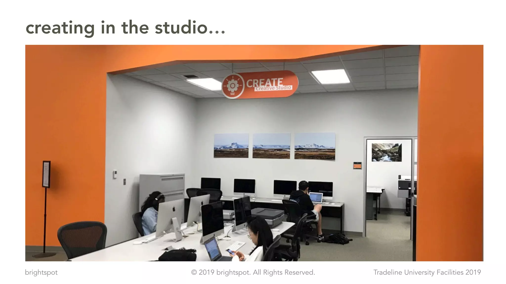 brightspot Tradeline University Facilities 2019© 2019 brightspot. All Rights Reserved.
creating in the studio…
 