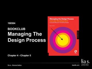 190504
GAMBAR COVER BUKU/
GAMBAR PENDUKUNG LAIN
lia s. Associates
BOOKCLUB
Managing The
Design Process
Chapter 4 - Chapter 5
 
