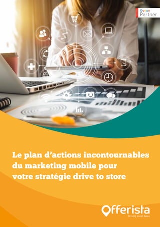 Page 1
Le plan d’actions incontournables
du marketing mobile pour
votre stratégie drive to store
 