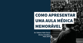 Dr. Fabiano Hahn Souza
Diretor Científico
Maio 2019
 