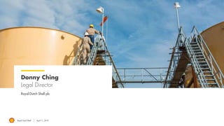 Royal Dutch Shell April 11, 2019
Donny Ching
Legal Director
Royal Dutch Shell plc
 