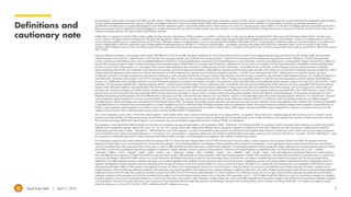 Royal Dutch Shell April 11, 2019
Definitions and
cautionary note
This presentation contains data and analysis from Shell’s new Sky scenario. Unlike Shell’s previously published Mountains and Oceans exploratory scenarios, the Sky scenario is based on the assumption that society reaches the Paris Agreement’s goal of holding
the rise in global average temperatures this century to well below two degrees Celsius (2°C) above pre-industrial levels. Unlike Shell’s Mountains and Oceans scenarios which unfolded in an open-ended way based upon plausible assumptions and
quantifications, the Sky Scenario was specifically designed to reach the Paris Agreement’s goal in a technically possible manner. These scenarios are a part of an ongoing process used in Shell for over 40 years to challenge executives’ perspectives on the future
business environment. They are designed to stretch management to consider even events that may only be remotely possible. Scenarios, therefore, are not intended to be predictions of likely future events or outcomes and investors should not rely on them when
making an investment decision with regard to Royal Dutch Shell plc securities.
Additionally, it is important to note that Shell’s existing portfolio has been decades in development. While we believe our portfolio is resilient under a wide range of outlooks, including the IEA’s 450 scenario (World Energy Outlook 2016), it includes assets
across a spectrum of energy intensities including some with above-average intensity. While we seek to enhance our operations’ average energy intensity through both the development of new projects and divestments, we have no immediate plans to move to a
net-zero emissions portfolio over our investment horizon of 10-20 years. Although we have no immediate plans to move to a net-zero emissions portfolio, in November of 2017, we announced our ambition to reduce our net carbon footprint in accordance with
society’s implementation of the Paris Agreement’s goal of holding global average temperature to well below 2°C above pre-industrial levels. Accordingly, assuming society aligns itself with the Paris Agreement’s goals, we aim to reduce our Net Carbon
Footprint, which includes not only our direct and indirect carbon emissions, associated with producing the energy products which we sell, but also our customers’ emissions from their use of the energy products that we sell, by around 20% in 2035 and by around
50% in 2050.
Gearing is defined as net debt as a percentage of total capital. With effect from 2018, the net debt calculation includes the fair value of derivative financial instruments used to hedge foreign exchange and interest rate risks relating to debt, and associated
collateral balances. Free Cash Flow is defined as the sum of “Cash flow from operating activities” and “Cash flow from investing activities”. Cash flow from operating activities excluding working capital movements is defined as “Cash flow from operating
activities” less the sum of the following items in the Consolidated Statement of Cash Flows: (i) (increase)/decrease in inventories, (ii) (increase)/decrease in current receivables, and (iii) increase/(decrease) in current payables. Organic free cash flow is defined as
free cash flow excluding inorganic capital investment (acquisitions) and divestment proceeds. ROACE (Return on Average Capital Employed) is defined as the sum of current cost of supplies (CCS) earnings attributable to shareholders excluding identified items
for the current and previous three quarters, as a percentage of the average capital employed for the same period. Capital employed consists of total equity, current debt and non-current debt. Capital investment comprises capital expenditure, exploration
expense excluding well write-offs, new investments in joint ventures and associates, new finance leases and investments in Integrated Gas, Upstream and Downstream equity securities, all of which on an accruals basis. Divestments comprises proceeds from sale of
property, plant and equipment and businesses, joint ventures and associates, and other Integrated Gas, Upstream and Downstream investments, reported in “Cash flow from investing activities (CFFI)”, adjusted onto an accruals basis and for any share
consideration received or contingent consideration recognised upon divestment, as well as proceeds from the sale of interests in entities while retaining control (for example, proceeds from sale of interest in Shell Midstream Partners, L.P.). Headline divestments is a
non-GAAP metric. Divestment cash proceeds in 2016-2018 were equal to $26.7 billion (in Cash flow from investing activities) and $2.1 billion (“Change in non-controlling interest” in Cash flow from financing activities, primarily related to Shell Midstream
Partners, L.P.). Additionally certain contingent payments associated with these divestments are expected to be received in the future. This presentation contains the following forward-looking Non-GAAP measures: Organic Free Cash Flow, Free Cash Flow, Capital
Investment, CCS Earnings less identified items, Operating Expenses, ROACE, Capital Employed and Divestments. We are unable to provide a reconciliation of the above forward-looking Non-GAAP measures to the most comparable GAAP financial measures
because certain information needed to reconcile the above Non-GAAP measure to the most comparable GAAP financial measure is dependent on future events some which are outside the control of the company, such as oil and gas prices, interest rates and
exchange rates. Moreover, estimating such GAAP measures with the required precision necessary to provide a meaningful reconciliation is extremely difficult and could not be accomplished without unreasonable effort. Non-GAAP measures in respect of future
periods which cannot be reconciled to the most comparable GAAP financial measure are calculated in a manner which is consistent with the accounting policies applied in Royal Dutch Shell plc’s financial statements. As the projects are expected to be multi-
decade producing the per barrel projection will not be reflected either in earnings or cash flow in the next five years. Reserves: Our use of the term “reserves” in this presentation means SEC proved oil and gas reserves. Resources: Our use of the term “resources”
in this presentation includes quantities of oil and gas not yet classified as SEC proved oil and gas reserves. Resources are consistent with the Society of Petroleum Engineers (SPE) 2P + 2C definitions. The forward-looking break-even price (BEP) presented is
calculated based on all forward-looking costs associated from Final Investment Decision (FID). Accordingly, this typically excludes exploration and appraisal costs, lease bonuses, exploration seismic and exploration team overhead costs. The forward-looking BEP
is calculated based on our estimate of resources volumes that are currently classified as 2p and 2c under the Society of Petroleum Engineers’ Resource Classification System. The financial measures provided by strategic themes represent a notional allocation of
ROACE, capital employed, capital investment, free cash flow, organic free cash flow and underlying operating expenses of Shell’s strategic themes. Shell’s segment reporting under IFRS 8 remains Integrated Gas, Upstream, Downstream and Corporate. All
outlook on financial metrics and/or alternative performance measures excludes the effect of IFRS 16 implementation.
Also, in this presentation we may refer to “Shell’s Net Carbon Footprint”, which includes Shell’s carbon emissions from the production of our energy products, our suppliers’ carbon emissions in supplying energy for that production and our customers’ carbon
emissions associated with their use of the energy products we sell. Shell only controls its own emissions but, to support society in achieving the Paris Agreement goals, we aim to help and influence such suppliers and consumers to likewise lower their emissions.
The use of the terminology “Shell’s Net Carbon Footprint” is for convenience only and not intended to suggest these emissions are those of Shell or its subsidiaries.
The companies in which Royal Dutch Shell plc directly and indirectly owns investments are separate legal entities. In this presentation “Shell”, “Shell group” and “Royal Dutch Shell” are sometimes used for convenience where references are made to Royal Dutch
Shell plc and its subsidiaries in general. Likewise, the words “we”, “us” and “our” are also used to refer to Royal Dutch Shell plc and its subsidiaries in general or to those who work for them. These terms are also used where no useful purpose is served by
identifying the particular entity or entities. ‘‘Subsidiaries’’, “Shell subsidiaries” and “Shell companies” as used in this presentation refer to entities over which Royal Dutch Shell plc either directly or indirectly has control. Entities and unincorporated arrangements
over which Shell has joint control are generally referred to as “joint ventures” and “joint operations”, respectively. Entities over which Shell has significant influence but neither control nor joint control are referred to as “associates”. The term “Shell interest” is used
for convenience to indicate the direct and/or indirect ownership interest held by Shell in an entity or unincorporated joint arrangement, after exclusion of all third-party interest.
This presentation contains forward-looking statements (within the meaning of the U.S. Private Securities Litigation Reform Act of 1995) concerning the financial condition, results of operations and businesses of Royal Dutch Shell. All statements other than
statements of historical fact are, or may be deemed to be, forward-looking statements. Forward-looking statements are statements of future expectations that are based on management’s current expectations and assumptions and involve known and unknown
risks and uncertainties that could cause actual results, performance or events to differ materially from those expressed or implied in these statements. Forward-looking statements include, among other things, statements concerning the potential exposure of Royal
Dutch Shell to market risks and statements expressing management’s expectations, beliefs, estimates, forecasts, projections and assumptions. These forward-looking statements are identified by their use of terms and phrases such as “aim”, “ambition’,
‘‘anticipate’’, ‘‘believe’’, ‘‘could’’, ‘‘estimate’’, ‘‘expect’’, ‘‘goals’’, ‘‘intend’’, ‘‘may’’, ‘‘objectives’’, ‘‘outlook’’, ‘‘plan’’, ‘‘probably’’, ‘‘project’’, ‘‘risks’’, “schedule”, ‘‘seek’’, ‘‘should’’, ‘‘target’’, ‘‘will’’ and similar terms and phrases. There are a number of factors
that could affect the future operations of Royal Dutch Shell and could cause those results to differ materially from those expressed in the forward-looking statements included in this presentation, including (without limitation): (a) price fluctuations in crude oil and
natural gas; (b) changes in demand for Shell’s products; (c) currency fluctuations; (d) drilling and production results; (e) reserves estimates; (f) loss of market share and industry competition; (g) environmental and physical risks; (h) risks associated with the
identification of suitable potential acquisition properties and targets, and successful negotiation and completion of such transactions; (i) the risk of doing business in developing countries and countries subject to international sanctions; (j) legislative, fiscal and
regulatory developments including regulatory measures addressing climate change; (k) economic and financial market conditions in various countries and regions; (l) political risks, including the risks of expropriation and renegotiation of the terms of contracts
with governmental entities, delays or advancements in the approval of projects and delays in the reimbursement for shared costs; and (m) changes in trading conditions. No assurance is provided that future dividend payments will match or exceed previous
dividend payments. All forward-looking statements contained in this presentation are expressly qualified in their entirety by the cautionary statements contained or referred to in this section. Readers should not place undue reliance on forward-looking statements.
Additional risk factors that may affect future results are contained in Royal Dutch Shell’s Form 20-F for the year ended December 31, 2018 (available at www.shell.com/investor and www.sec.gov). These risk factors also expressly qualify all forward-looking
statements contained in this presentation and should be considered by the reader. Each forward-looking statement speaks only as of the date of this presentation, April 11, 2019. Neither Royal Dutch Shell plc nor any of its subsidiaries undertake any obligation
to publicly update or revise any forward-looking statement as a result of new information, future events or other information. In light of these risks, results could differ materially from those stated, implied or inferred from the forward-looking statements contained
in this presentation. We may have used certain terms, such as resources, in this presentation that the United States Securities and Exchange Commission (SEC) strictly prohibits us from including in our filings with the SEC. U.S. Investors are urged to consider
closely the disclosure in our Form 20-F, File No 1-32575, available on the SEC website www.sec.gov.
2
 