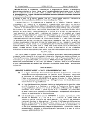 26 (Primera Sección) DIARIO OFICIAL Jueves 19 de mayo de 2016
CONVENIO Específico de Coordinación y Adhesión para el otorgamiento del subsidio a los municipios y
demarcaciones territoriales del Distrito Federal y, en su caso, a las entidades federativas que ejerzan de manera
directa o coordinada la función de seguridad pública, que celebran el Secretariado Ejecutivo del Sistema Nacional
de Seguridad Pública, el Estado de Tlaxcala y los municipios de Apizaco, Calpulalpan, Chiautempan, Huamantla,
San Pablo del Monte y Tlaxcala.
Al margen un sello con el Escudo Nacional, que dice: Estados Unidos Mexicanos.- Secretaría de
Gobernación.- Secretariado Ejecutivo del Sistema Nacional de Seguridad Pública.
CONVENIO ESPECÍFICO DE COORDINACIÓN Y ADHESIÓN, EN LO SUCESIVO “CONVENIO” PARA EL
OTORGAMIENTO DEL “SUBSIDIO A LOS MUNICIPIOS Y DEMARCACIONES TERRITORIALES DEL DISTRITO
FEDERAL Y EN SU CASO, A LAS ENTIDADES FEDERATIVAS QUE EJERZAN DE MANERA DIRECTA O COORDINADA
LA FUNCIÓN DE SEGURIDAD PÚBLICA”, EN LO SUCESIVO “FORTASEG”, QUE CELEBRAN EL EJECUTIVO FEDERAL,
POR CONDUCTO DEL SECRETARIADO EJECUTIVO DEL SISTEMA NACIONAL DE SEGURIDAD PÚBLICA, EN LO
SUCESIVO “EL SECRETARIADO”, REPRESENTADO POR SU TITULAR, EL C. ÁLVARO VIZCAÍNO ZAMORA; EL
PODER EJECUTIVO DEL ESTADO LIBRE Y SOBERANO DE TLAXCALA, EN LO SUCESIVO “LA ENTIDAD
FEDERATIVA”, REPRESENTADO POR SU GOBERNADOR CONSTITUCIONAL, EL C. MARIANO GONZÁLEZ ZARUR,
ASISTIDO POR EL SECRETARIO DE GOBIERNO, EL C. LEONARDO ERNESTO ORDÓÑEZ CARRERA Y EL
COMISIONADO EJECUTIVO DEL SISTEMA ESTATAL DE SEGURIDAD PÚBLICA, EL C. OMAR GARCÍA GALEANA Y
LOS MUNICIPIOS DE APIZACO, CALPULALPAN, CHIAUTEMPAN, HUAMANTLA, SAN PABLO DEL MONTE Y
TLAXCALA, EN LO SUCESIVO “LOS BENEFICIARIOS”, REPRESENTADOS POR SUS PRESIDENTES MUNICIPALES
CONSTITUCIONALES, LOS CC. JORGE LUIS VÁZQUEZ RODRÍGUEZ, VICENTE HERNÁNDEZ ROLDÁN, ANTONIO
MENDOZA ROMERO, JOSÉ ALEJANDRO AGUILAR LÓPEZ, JOSÉ ISABEL MARCELINO ROJAS XAHUANTITLA Y
ADOLFO ESCOBAR JARDINEZ, RESPECTIVAMENTE, A QUIENES CONJUNTAMENTE SE LES DENOMINARÁ
“LOS PARTICIPANTES” DE CONFORMIDAD CON EL MARCO LEGAL, DECLARACIONES Y CLÁUSULAS SIGUIENTES:
MARCO LEGAL
“LOS PARTICIPANTES” protestan cumplir y hacer cumplir en el ámbito de sus respectivas competencias,
lo dispuesto por los artículos 134 de la Constitución Política de los Estados Unidos Mexicanos; 74 de la Ley
Federal de Presupuesto y Responsabilidad Hacendaria, así como 7 y 8 del Presupuesto de Egresos de la
Federación para el ejercicio fiscal 2016, en lo sucesivo, “PRESUPUESTO DE EGRESOS”, y las demás
disposiciones jurídicas aplicables al “FORTASEG” y al presente “CONVENIO”; razón por la cual se obligan a
él como si estuviera inserto a la letra en este documento, con todos los efectos legales y administrativos
conducentes.
DECLARACIONES
I. DECLARA “EL SECRETARIADO”, A TRAVÉS DE SU REPRESENTANTE QUE:
I.1 Es un órgano administrativo desconcentrado de la Secretaría de Gobernación, operativo del
Sistema Nacional de Seguridad Pública, con autonomía técnica, de gestión y presupuestal,
de conformidad con los artículos 17 de la Ley General del Sistema Nacional de Seguridad
Pública, en lo subsecuente “LEY GENERAL”; 2, apartado C, fracción XI y 120 del Reglamento
Interior de la Secretaría de Gobernación, y 1 del Reglamento del Secretariado Ejecutivo del
Sistema Nacional de Seguridad Pública.
I.2 Su Titular fue designado como Secretario Ejecutivo del Sistema Nacional de Seguridad Pública
por el C. Presidente de la República en su carácter de Presidente del Consejo Nacional
de Seguridad Pública, ratificado por el Senado de la República el 14 de diciembre de 2015, de
conformidad con los artículos 17, párrafo segundo de la “LEY GENERAL”; 27, párrafo último
de la Ley Orgánica de la Administración Pública Federal y 5 del Reglamento del Secretariado
Ejecutivo del Sistema Nacional de Seguridad Pública.
I.3 Está facultado para suscribir el presente “CONVENIO” de acuerdo a lo preceptuado por los
artículos 18, fracciones VII y XXV de la “LEY GENERAL”; 8, párrafo cuarto del
“PRESUPUESTO DE EGRESOS”; 69, párrafo segundo, y 70, fracción V del Reglamento
Interior de la Secretaría de Gobernación, y 5 y 8, fracción XII del Reglamento del Secretariado
Ejecutivo del Sistema Nacional de Seguridad Pública, así como 21 de los “Lineamientos para el
otorgamiento del subsidio a los municipios y demarcaciones territoriales del Distrito Federal y en
su caso, a las entidades federativas que ejerzan de manera directa o coordinada la función de
seguridad pública”, publicados en el Diario Oficial de la Federación el 20 de enero de 2016, en
lo sucesivo “LOS LINEAMIENTOS”.
 