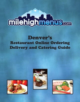 Denver’s
Restaurant Online Ordering
Delivery and Catering Guide
 