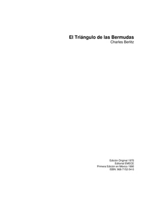 El Triángulo de las Bermudas
                       Charles Berlitz




                      Edición Original 1970
                           Editorial EMECE
            Primera Edición en México 1990
                      ISBN: 968-7152-54-0
 