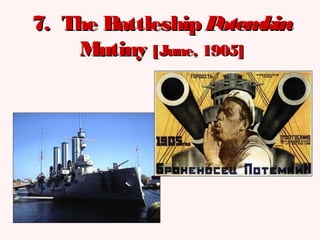 7. The Battleship7. The Battleship PotemkinPotemkin
MutinyMutiny [June, 1905][June, 1905]
 