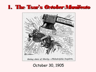 1. The Tsar’s1. The Tsar’s OctoberManifestoOctoberManifesto
October 30, 1905
 