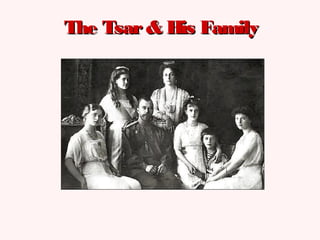 The Tsar& His FamilyThe Tsar& His Family
 
