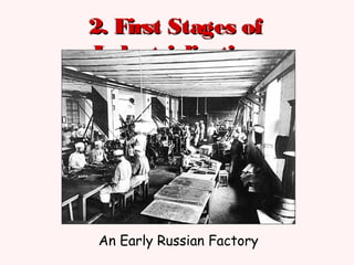 2. First Stages of2. First Stages of
IndustrializationIndustrialization
An Early Russian Factory
 