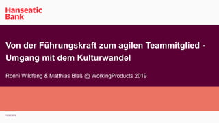 Von der Führungskraft zum agilen Teammitglied -
Umgang mit dem Kulturwandel
Ronni Wildfang & Matthias Blaß @ WorkingProducts 2019
13.06.2019
 