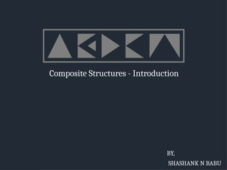 Composite Structures - Introduction
BY,
SHASHANK N BABU
 