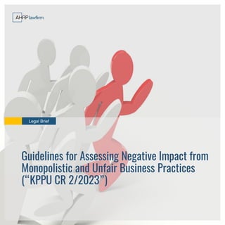 Legal Brief
Guidelines for Assessing Negative Impact from
Monopolistic and Unfair Business Practices
(“KPPU CR 2/2023”)
 