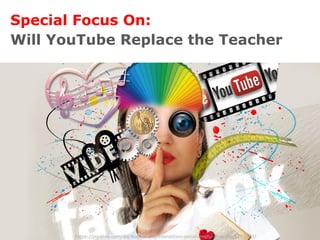 Special Focus On:
Will YouTube Replace the Teacher?
https://pixabay.com/de/illustrations/interaktion-social-media-abstrakt-1233873/
 