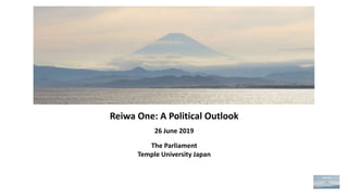 26 June 2019
Reiwa One: A Political Outlook
The Parliament
Temple University Japan
 