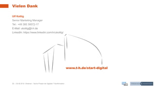 26 | 26.06.2019 |
Vielen Dank
Ulf Kottig
Senior Marketing Manager
Tel.: +49 385 39572-17
E-Mail: ukottig@t-h.de
LinkedIn: https://www.linkedin.com/in/ukottig/
Webinar – Sechs Phasen der digitalen Transformation
www.t-h.de/start-digital
 