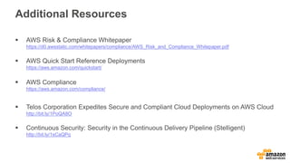 Additional Resources
 AWS Risk & Compliance Whitepaper
https://d0.awsstatic.com/whitepapers/compliance/AWS_Risk_and_Compl...