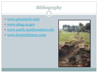 Bibliographywww.picsearch.comwww.abag.ca.govwww.earth.northwestern.edcwww.brainyhistory.com