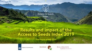 Results and impact of the
Access to Seeds Index 2019
The Hague, 4 July 2019
 