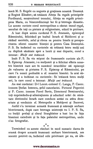 838 0 SERBARE BISERICEASCA
iasca M. S. Regele cu augusta gratioasa noastra Doamna.
qi Regina Elisabet; sä traiasca Alteta Sa regala principele
Ferdinand, mWenitorul tronului, Alteta sa regala pTinci-
pesa Maria, cu binecredincis4i for fii intreaga dinastie..
La aceste cuvinte corul metropolitan a cantat imnul regal,
ascultat de toti cu pietate religiositate, stand in picioare.
A luat dupa aceea cuvantul P. S. Atanasie, episcopul
Ramnicului, felicitand pe inaltul Ierarh al Moldovei qi a-
ratand meritele, zelul §i ra.vna sa pentru binele Si prospe-
ritatea sfintei noastre biserici §i pentru Casa Domnului.
P. S. Sa incheind cu cuvintele sa traiasca lntru multi ani
cu deplina sanatate spre a lucra mai departe, corul a
intonat: Multi ant trdiascd.
Ina It P. S. Sa viu miqcat de frumoasele cuvinte ale P.
S. Episcop Atanasie, i-a multumit §i a felicitat sfa.nta noas-
tra biserica care are in numarul ierarchilor sai episcopi
de valoarea §i pietatea P. S. Episcop al Ramnicului, pe
care l'a numit podoaba a sf. noastre biserici. Ia urat sä-
natate a inchinat cu cuvintele: Sa -traiasca intru multi
ani, la care corul a intonat: Multi ani tritiascd.
Au mai cuvantat: D-1 Locot.-colonel C. Langa, P. Cucer.
iconom Stefan Ionescu, §eful cancelariei. Pictorul Popovici
qi P. Cucer. iconom Pavel Savin, Directorul Seminaruluit
toti exprimandu-i admiratiunea §i aducand urari de sana-
tate distinsului Ierarh care conduce astazi cu atata dem-
-nitate vrednicie sf. Metropolie a Moldovei Si Sucevei.
Astfel s'a terminat aceasta frumoasa §i mareata serbare
bisericeasca, dupa care intreaga asistenta iu I. P. S. Sa,
cu inaltii prelati Si clerul liturghisitor a luat loc in fata
bisericei catedrale qi In fata palatului metropolitan, unde
s'au fotografiat.
*
* *
Terminand cu aceste randuri in mod sumaric darea de
seamy despre aceasta frumoasa serbare bisericeasca, am
socotit potrivit ca, Incheind cele privitoare pe ea, sa.
§i
§i
ala-
si
si
si
si
www.dacoromanica.ro
 