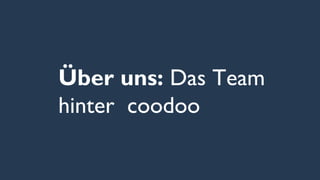 Über uns: Das Team
hinter coodoo
 