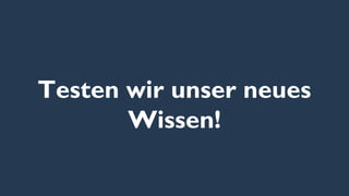 Testen wir unser neues
Wissen!
 